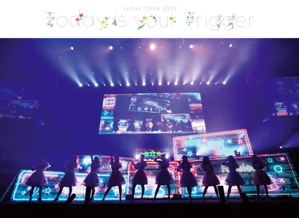 ＝LOVE 全国ツアー2023「Today is your Trigger」初回生産限定盤[Blu-ray2枚組]